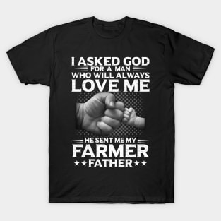 I Asked God For A Man He Send Me My Farmer Father Proud Farmer Son Gift T-Shirt